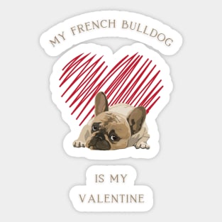 My French Bulldog Is My Valentine - Cute Frenchie with Heart Sticker